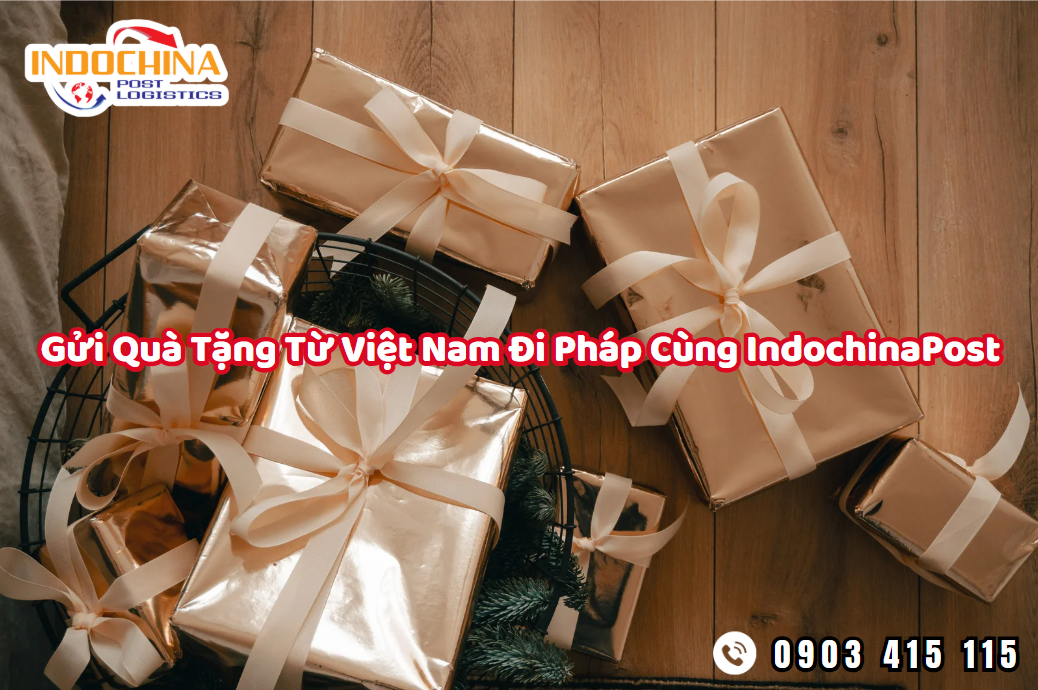 Gửi Quà Tặng Từ Việt Nam Đi Pháp Cùng IndochinaPost – Kết Nối Yêu Thương Không Khoảng Cách