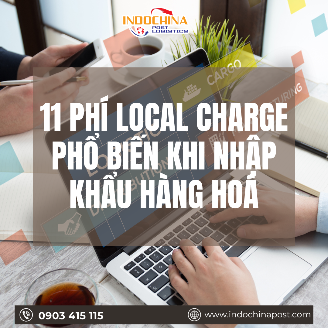 11 PHÍ LOCAL CHARGE PHỔ BIẾN KHI NHẬP KHẨU HÀNG HÓA 
